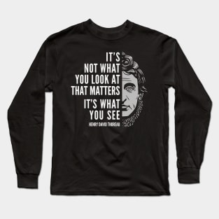 Henry David Thoreau Quote: What You See Long Sleeve T-Shirt